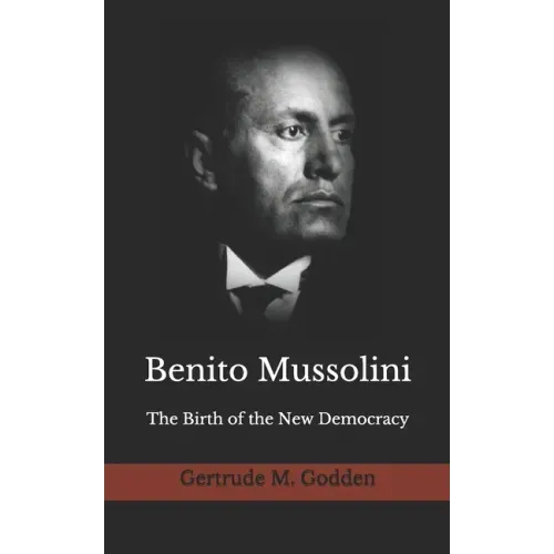 Benito Mussolini: The Birth of the New Democracy