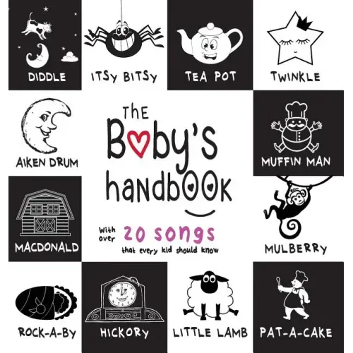 The Baby's Handbook: 21 Black and White Nursery Rhyme Songs, Itsy Bitsy Spider, Old MacDonald, Pat-a-cake, Twinkle Twinkle, Rock-a-by baby,