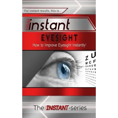 Instant Eyesight: How to Improve Eyesight Instantly!