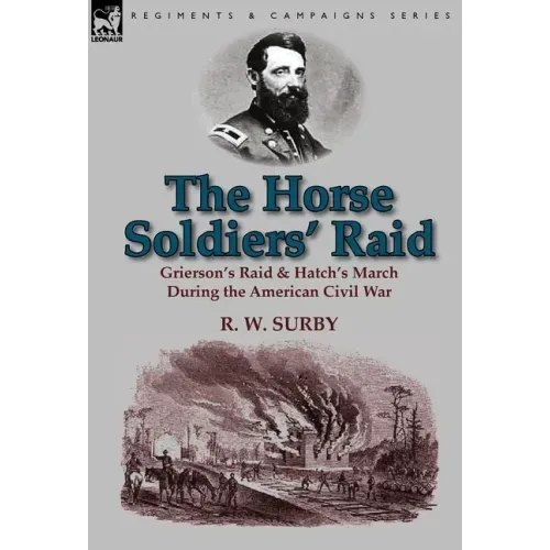 The Horse Soldiers' Raid: Grierson's Raid & Hatch's March During the American Civil War