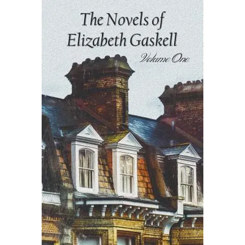 The Novels of Elizabeth Gaskell, Volume One, Including Mary Barton, Cranford, Ruth and North and South