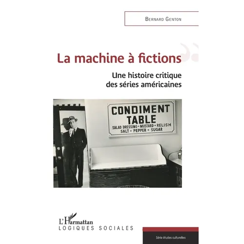 La machine à fictions: Une histoire critique des séries américaines