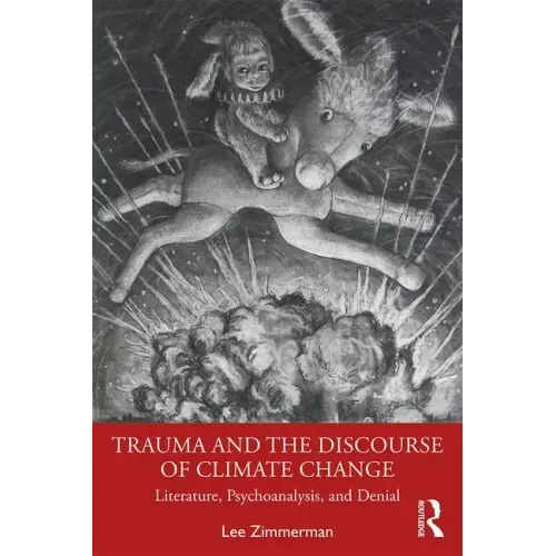 Trauma and the Discourse of Climate Change: Literature, Psychoanalysis and Denial