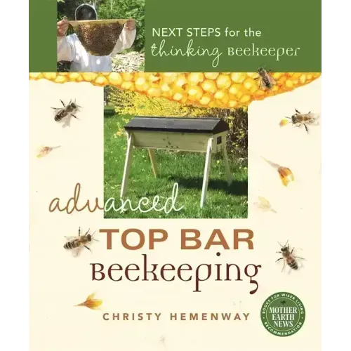 Advanced Top Bar Beekeeping: Next Steps for the Thinking Beekeeper
