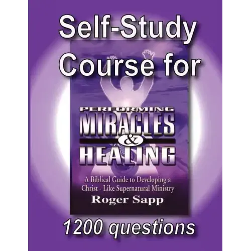 Self-Study Course for Performing Miracles and Healing: Companion Study Course for the Book Performing Miracles and Healing