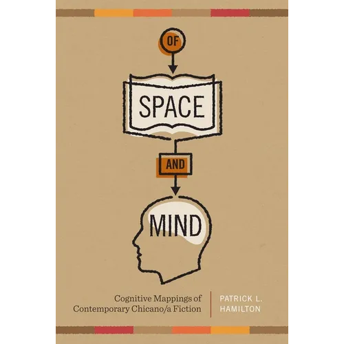 Of Space and Mind: Cognitive Mappings of Contemporary Chicano/a Fiction