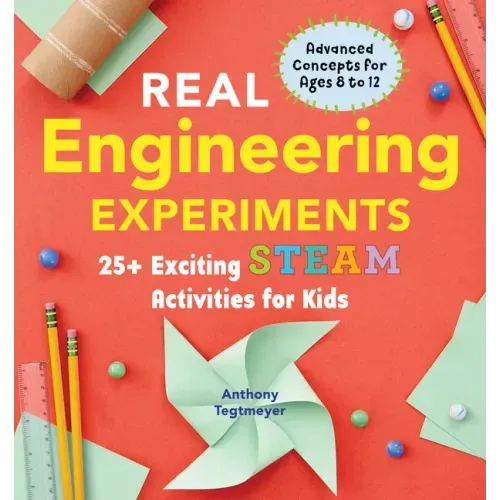 Real Engineering Experiments: 25+ Exciting Steam Activities for Kids