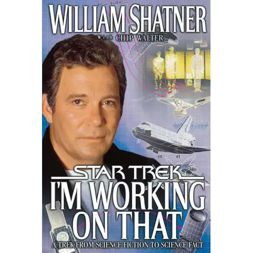 I'm Working on That: A Trek from Science Fiction to Science Fact