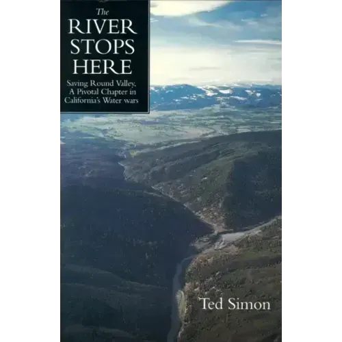 The River Stops Here: Saving Round Valley a Pivotal Chapter in California's Water Wars