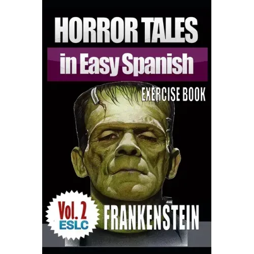 Horror Tales in Easy Spanish Exercise Book 2: "Frankenstein" by Mary Shelley