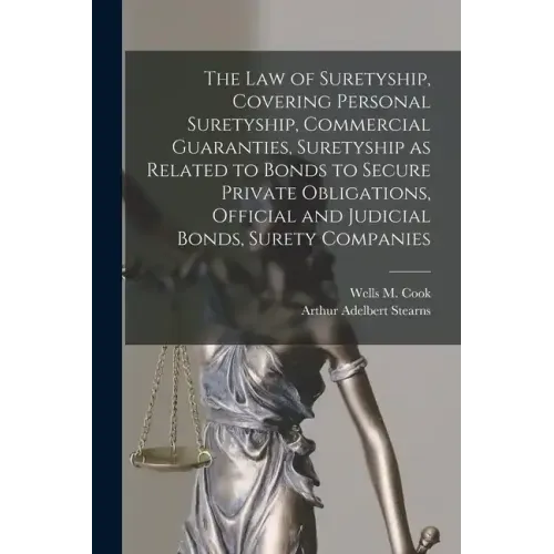 The law of Suretyship, Covering Personal Suretyship, Commercial Guaranties, Suretyship as Related to Bonds to Secure Private Obligations, Official and