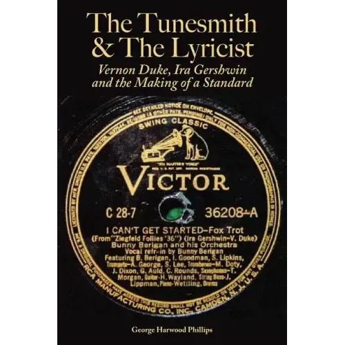 The Tunesmith & the Lyricist: Vernon Duke, Ira Gershwin and the Making of a Standard