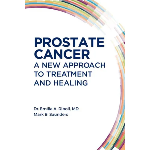 Prostate Cancer: A New Approach to Treatment and Healing