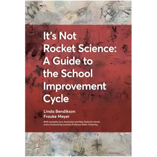 It's Not Rocket Science - A Guide to the School Improvement Cycle: With Examples from New Zealand and Australian Schools