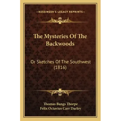 The Mysteries Of The Backwoods: Or Sketches Of The Southwest (1816)