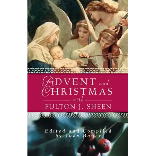 Advent and Christmas Wisdom with Fulton J Sheen: Daily Scripture and Prayers Together with Sheen's Own Words