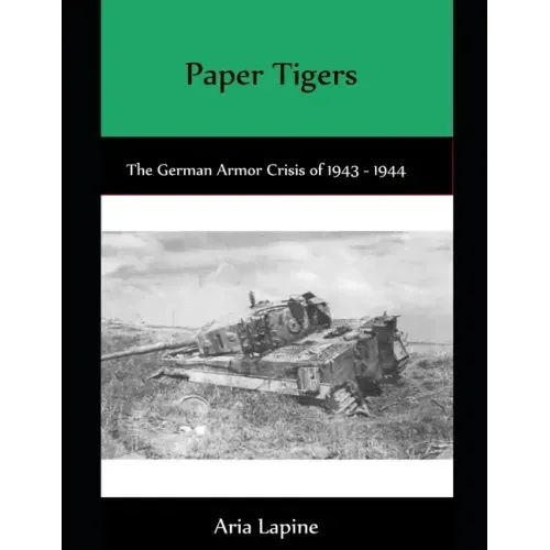Paper Tigers: The German Armor Crisis 1943 - 1944