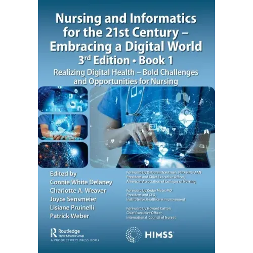 Nursing and Informatics for the 21st Century - Embracing a Digital World, Book 1: Realizing Digital Health - Bold Challenges and Opportunities for Nur