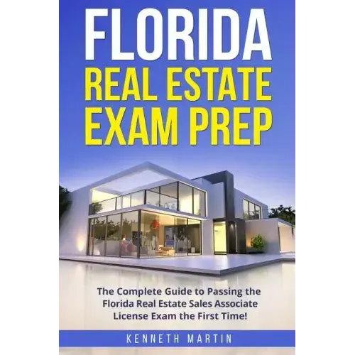 Florida Real Estate Exam Prep: The Complete Guide to Passing the Florida Real Estate Sales Associate License Exam the First Time!