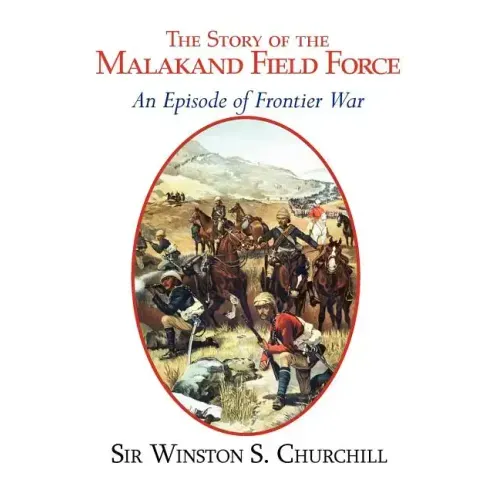 The Story of the Malakand Field Force - An Episode of the Frontier War