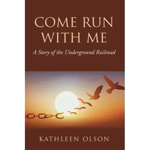 Come Run with Me: A Story of the Underground Railroad