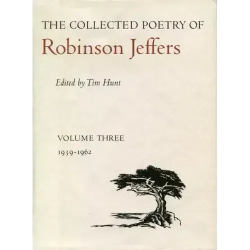 The Collected Poetry of Robinson Jeffers: Volume Three: 1939-1962