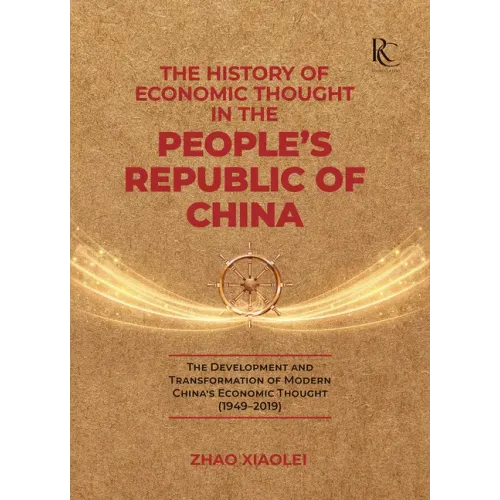 The History of Economic Thought in the People's Republic of China: The Development and Transformation of Modern China's Economic Thought (1949-2019)