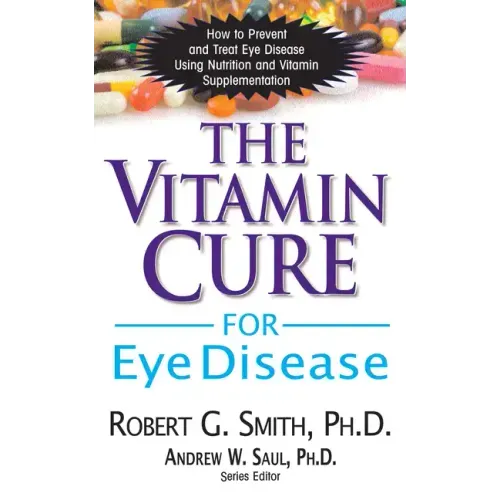 The Vitamin Cure for Eye Disease: How to Prevent and Treat Eye Disease Using Nutrition and Vitamin Supplementation