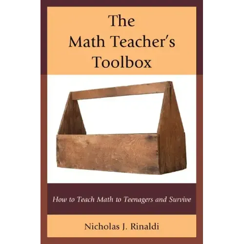The Math Teacher's Toolbox: How to Teach Math to Teenagers and Survive
