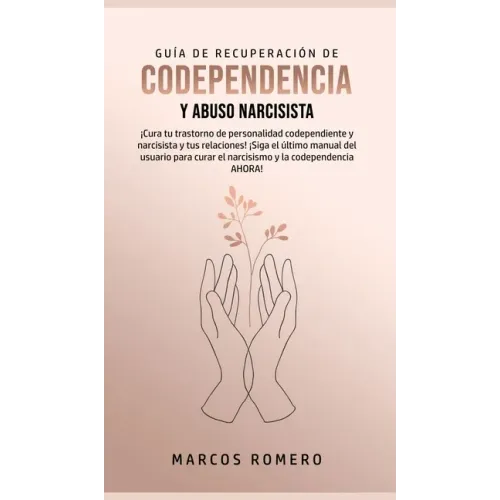 Guía de Recuperación de Codependencia y Abuso Narcisista: ¡Cura tu trastorno de personalidad codependiente y narcisista y tus relaciones! ¡Siga el últ