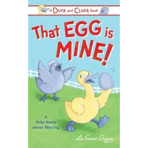 That Egg Is Mine!: A Silly Story about Sharing