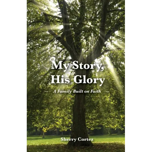 My Story, His Glory: A Family Built on Faith