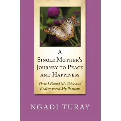 A Single Mother's Journey to Peace and Happiness: How I Found My Voice and Rediscovered My Passions