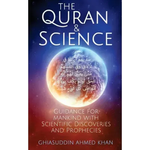 The Quran and Science: Guidance for Mankind with Scientific Discoveries and Prophecies