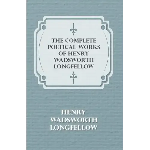The Complete Poetical Works of Henry Wadsworth Longfellow