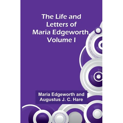 The Life and Letters of Maria Edgeworth, Volume I