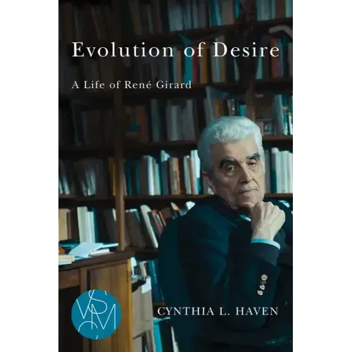 Evolution of Desire: A Life of René Girard