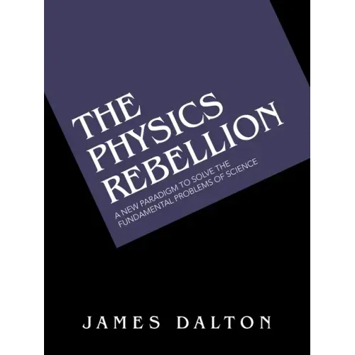 The Physics Rebellion: A New Paradigm to Solve the Fundamental Problems of Science