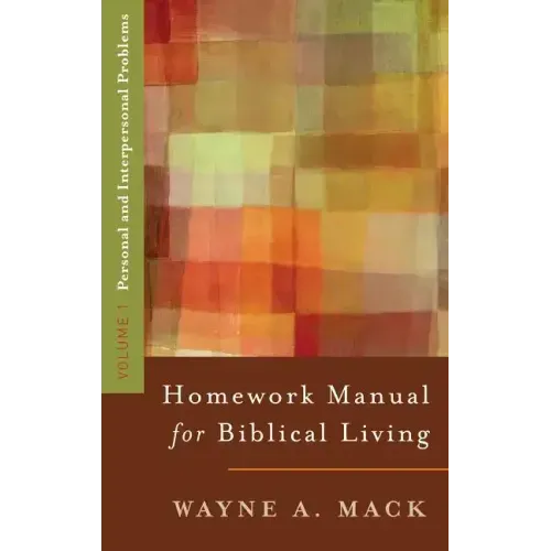 Homework Manual for Biblical Living: Vol. 1, Personal and Interpersonal Problems