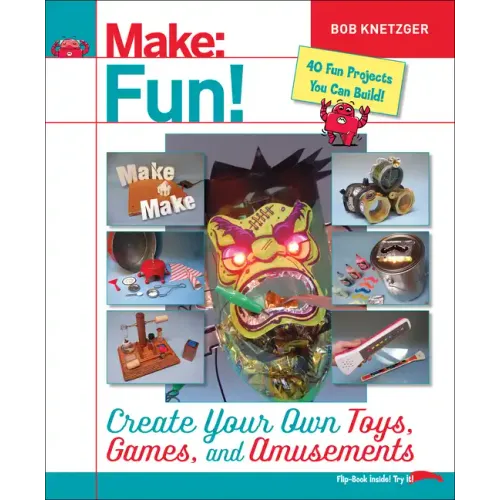 Make Fun!: Create Your Own Toys, Games, and Amusements