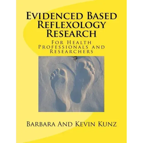 Evidenced Based Reflexology Research: For Health Professionals and Researchers
