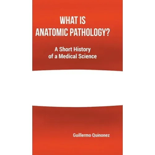 What Is Anatomic Pathology?: A Short History of a Medical Science