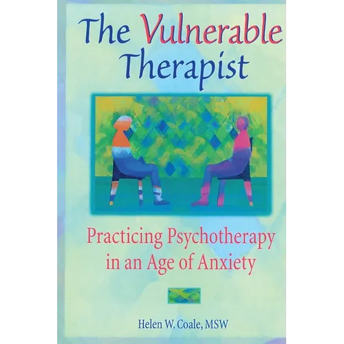 The Vulnerable Therapist: Practicing Psychotherapy in an Age of Anxiety