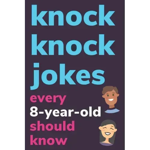 Knock Knock Jokes Every 8 Year Old Should Know: Plus Bonus Try Not To Laugh Game and Pictures To Color