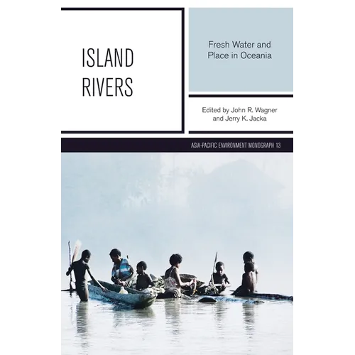 Island Rivers: Fresh Water and Place in Oceania