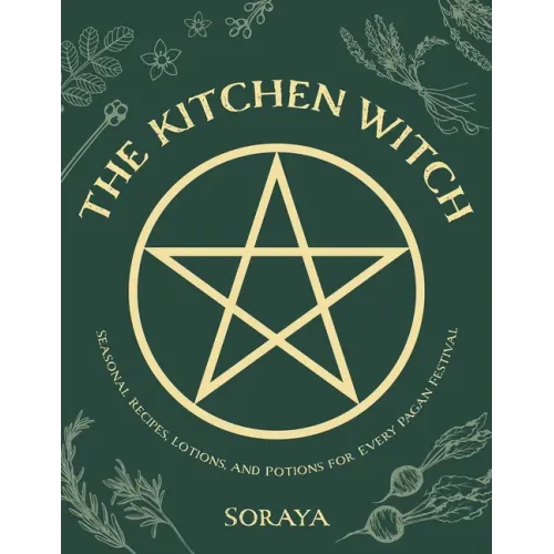 The Kitchen Witch: Seasonal Recipes, Lotions, and Potions for Every Pagan Festival