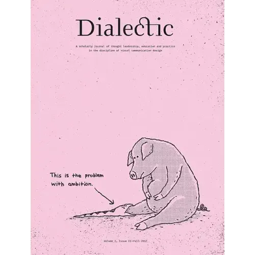 Dialectic: A Scholarly Journal of Thought Leadership, Education and Practice in the Discipline of Visual Communication Design Volume I, Issue II - Fal