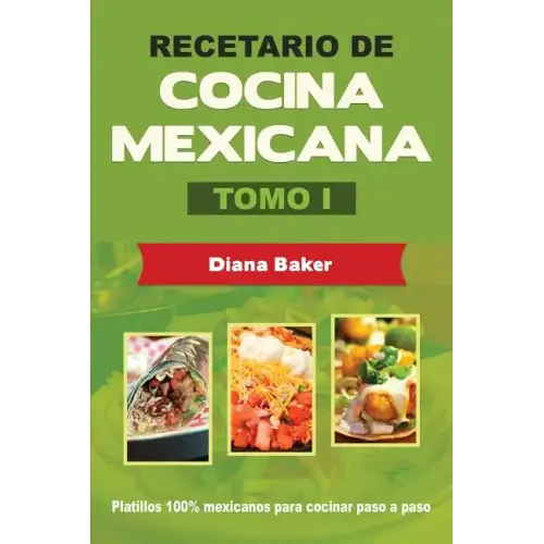 Recetario de Cocina Mexicana Tomo I: La cocina mexicana hecha fácil