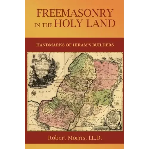 Freemasonry in the Holy Land: or, Handmarks of Hiram's Builders