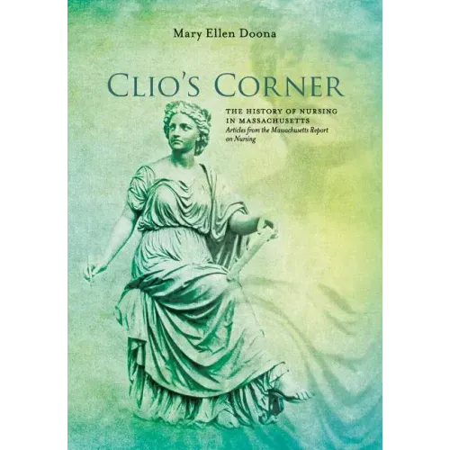 Clio's Corner: The History of Nursing in Massachusetts - Articles from the Massachusetts Report on Nursing